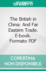 The British in China: And Far Eastern Trade. E-book. Formato PDF ebook