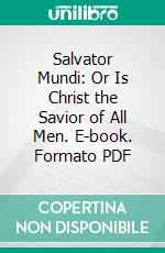 Salvator Mundi: Or Is Christ the Savior of All Men. E-book. Formato PDF ebook di Samuel Cox