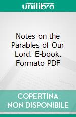 Notes on the Parables of Our Lord. E-book. Formato PDF ebook di Richard Chenevix Trench