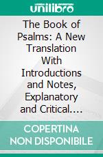 The Book of Psalms: A New Translation With Introductions and Notes, Explanatory and Critical. E-book. Formato PDF ebook