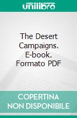 The Desert Campaigns. E-book. Formato PDF ebook di William Thomas Massey