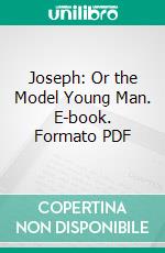 Joseph: Or the Model Young Man. E-book. Formato PDF ebook di William Buell Sprague