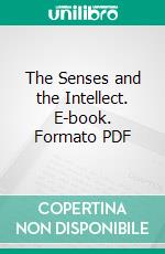 The Senses and the Intellect. E-book. Formato PDF ebook di Alexander Bain