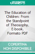 The Education of Children: From the Standpoint of Theosophy. E-book. Formato PDF ebook