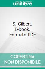 S. Gilbert. E-book. Formato PDF ebook