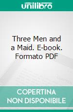 Three Men and a Maid. E-book. Formato PDF ebook di P. G. Wodehouse