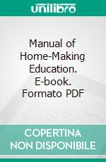 Manual of Home-Making Education. E-book. Formato PDF ebook