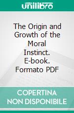 The Origin and Growth of the Moral Instinct. E-book. Formato PDF ebook di Alexander Sutherland