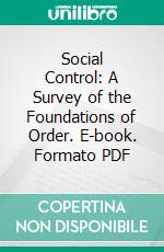 Social Control: A Survey of the Foundations of Order. E-book. Formato PDF ebook di Edward Alsworth Ross