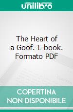 The Heart of a Goof. E-book. Formato PDF ebook di P. G. Wodehouse