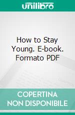 How to Stay Young. E-book. Formato PDF ebook