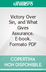 Victory Over Sin, and What Gives Assurance. E-book. Formato PDF ebook di Andrew A. Bonar