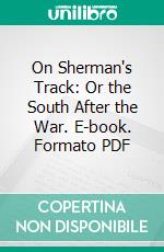 On Sherman's Track: Or the South After the War. E-book. Formato PDF ebook