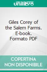 Giles Corey of the Salem Farms. E-book. Formato PDF ebook di Henry Wadsworth Longfellow