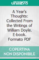 A Year's Thoughts: Collected From the Writings of William Doyle. E-book. Formato PDF ebook di William Joseph Gabriel Doyle