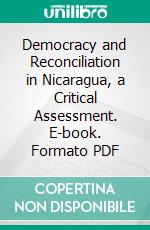 Democracy and Reconciliation in Nicaragua, a Critical Assessment. E-book. Formato PDF ebook