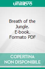 Breath of the Jungle. E-book. Formato PDF ebook di James Francis Dwyer