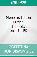 Memoirs Baron Cuvier. E-book. Formato PDF ebook