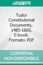 Tudor Constitutional Documents, 1485-1603. E-book. Formato PDF ebook
