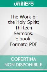 The Work of the Holy Spirit: Thirteen Sermons. E-book. Formato PDF ebook
