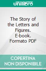 The Story of the Letters and Figures. E-book. Formato PDF ebook