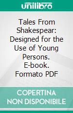 Tales From Shakespear: Designed for the Use of Young Persons. E-book. Formato PDF ebook