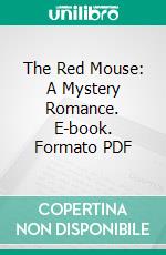 The Red Mouse: A Mystery Romance. E-book. Formato PDF ebook di William Hamilton Osborne