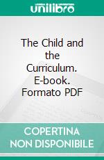 The Child and the Curriculum. E-book. Formato PDF ebook