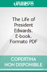 The Life of President Edwards. E-book. Formato PDF ebook