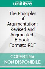 The Principles of Argumentation: Revised and Augmented. E-book. Formato PDF ebook