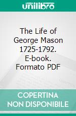 The Life of George Mason 1725-1792. E-book. Formato PDF ebook di Kate Mason Rowland