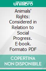 Animals' Rights: Considered in Relation to Social Progress. E-book. Formato PDF ebook