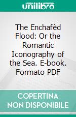 The Enchafèd Flood: Or the Romantic Iconography of the Sea. E-book. Formato PDF ebook