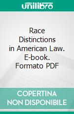 Race Distinctions in American Law. E-book. Formato PDF