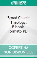 Broad Church Theology. E-book. Formato PDF ebook
