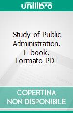 Study of Public Administration. E-book. Formato PDF ebook di Woodrow Wilson