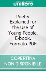 Poetry Explained for the Use of Young People. E-book. Formato PDF ebook di Richard Lovell Edgeworth