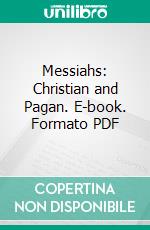 Messiahs: Christian and Pagan. E-book. Formato PDF ebook di Wilson D. Wallis