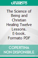 The Science of Being and Christian Healing Twelve Lessons. E-book. Formato PDF ebook