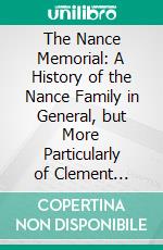 The Nance Memorial: A History of the Nance Family in General, but More Particularly of Clement Nance, of and County, Virginia. E-book. Formato PDF ebook