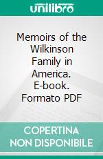 Memoirs of the Wilkinson Family in America. E-book. Formato PDF