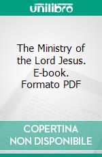 The Ministry of the Lord Jesus. E-book. Formato PDF ebook di Thomas G. Selby