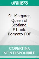 St. Margaret, Queen of Scotland. E-book. Formato PDF ebook di Henry Grey Graham