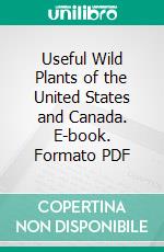 Useful Wild Plants of the United States and Canada. E-book. Formato PDF ebook di Charles Francis Saunders