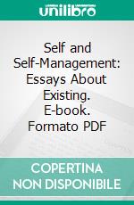 Self and Self-Management: Essays About Existing. E-book. Formato PDF ebook di Arnold Bennett