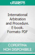 International Arbitration and Procedure. E-book. Formato PDF ebook di Robert C. Morris