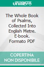 The Whole Book of Psalms, Collected Into English Metre. E-book. Formato PDF ebook di Thomas Sternhold