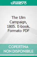 The Ulm Campaign, 1805. E-book. Formato PDF ebook