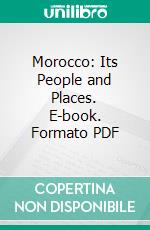 Morocco: Its People and Places. E-book. Formato PDF ebook di Edmondo De Amicis