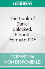 The Book of Daniel Unlocked. E-book. Formato PDF ebook di William Stuart Auchincloss